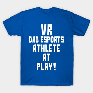 VR Dad eSports Athlete at Play T-Shirt